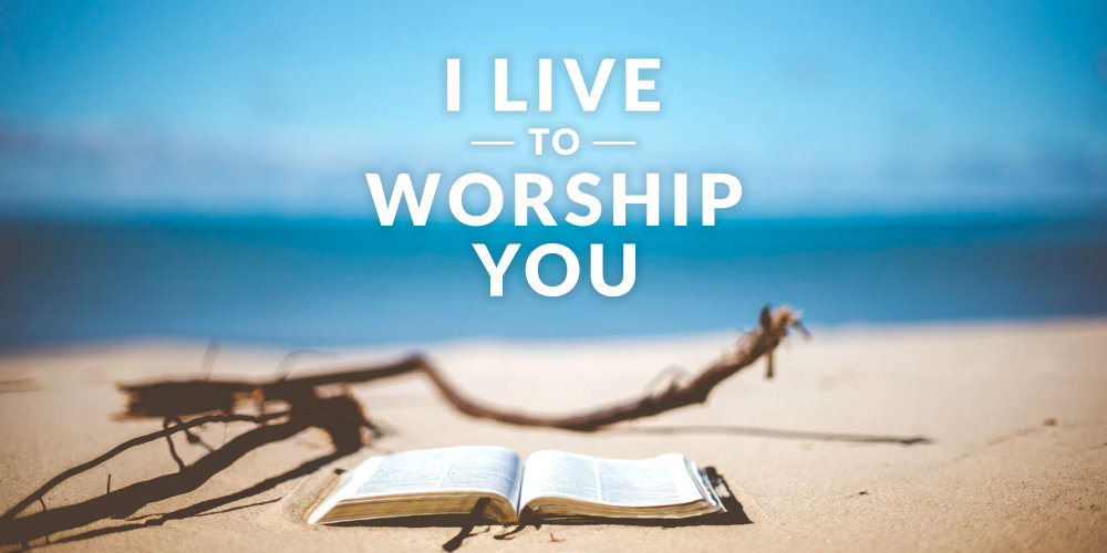 I live to Worship You